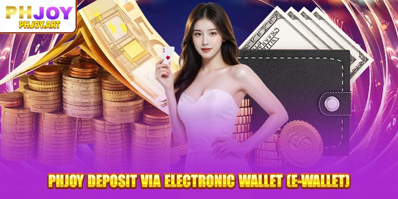 Phjoy Deposit via Electronic Wallet (E-Wallet)