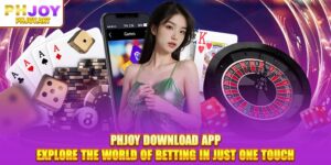 Phjoy Download App: Explore the World of Betting in Just One Touch