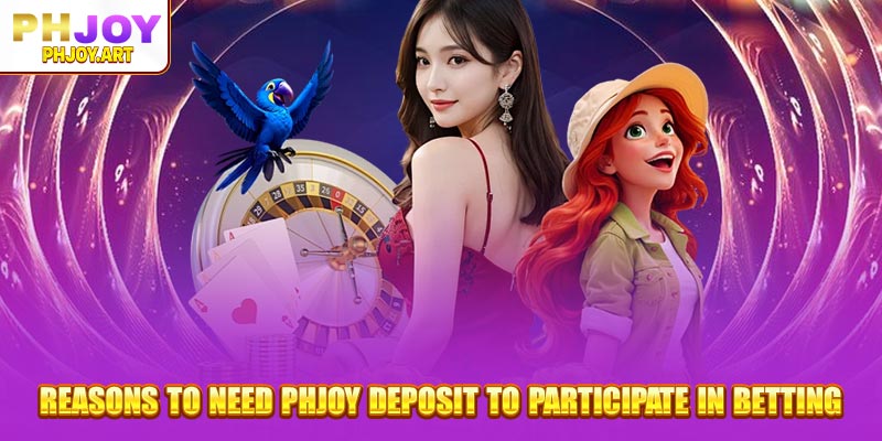 Reasons to need Phjoy Deposit to participate in betting