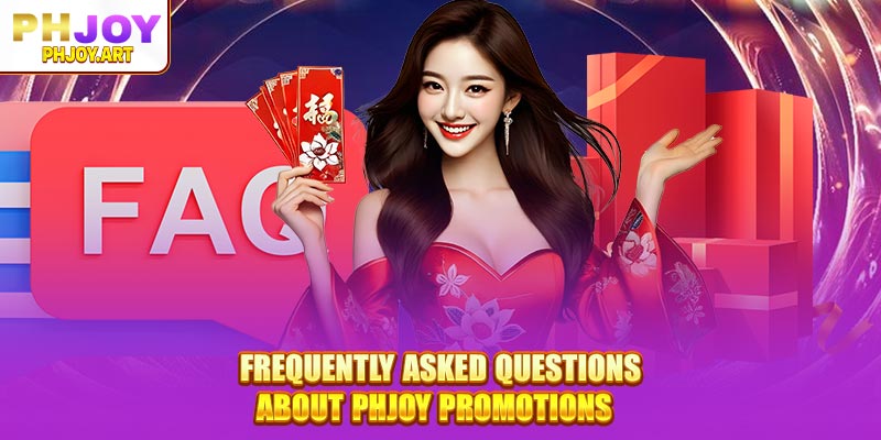 Frequently Asked Questions about Phjoy Promotions