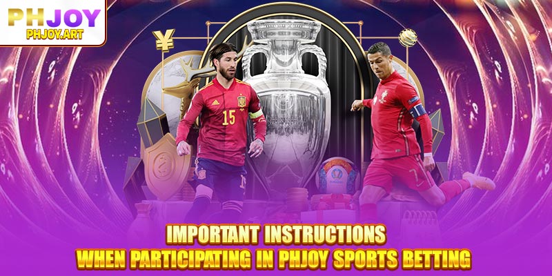 Important instructions when participating in Phjoy Sports betting