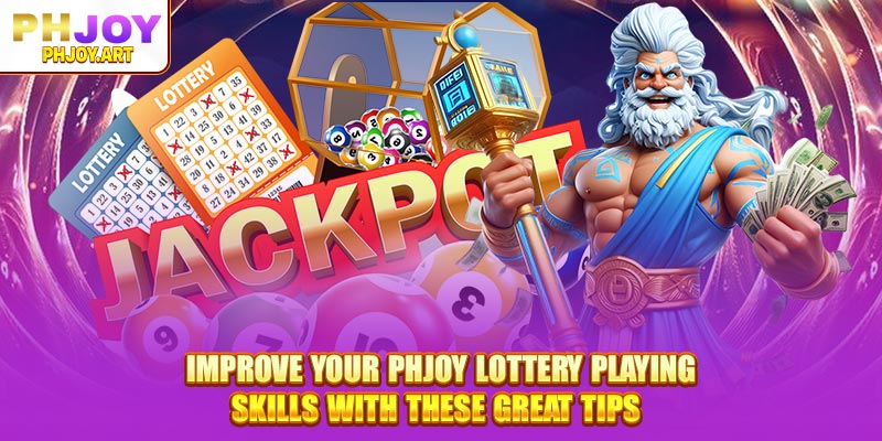 Improve your Phjoy Lottery playing skills with these great tips