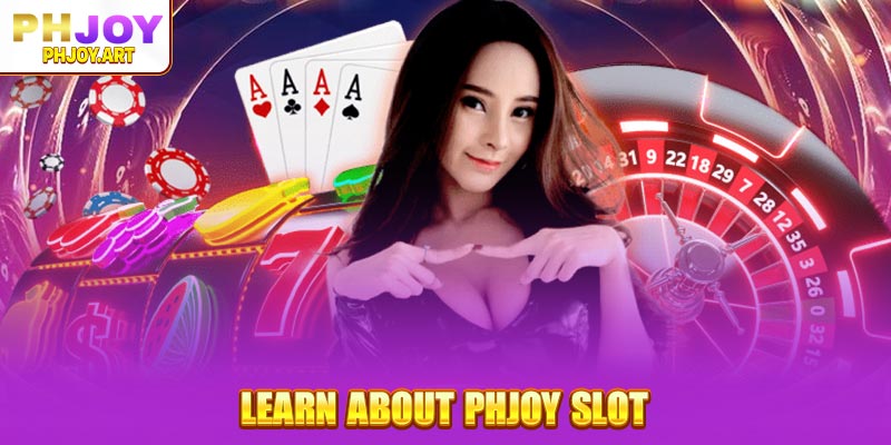 Learn About Phjoy Slot