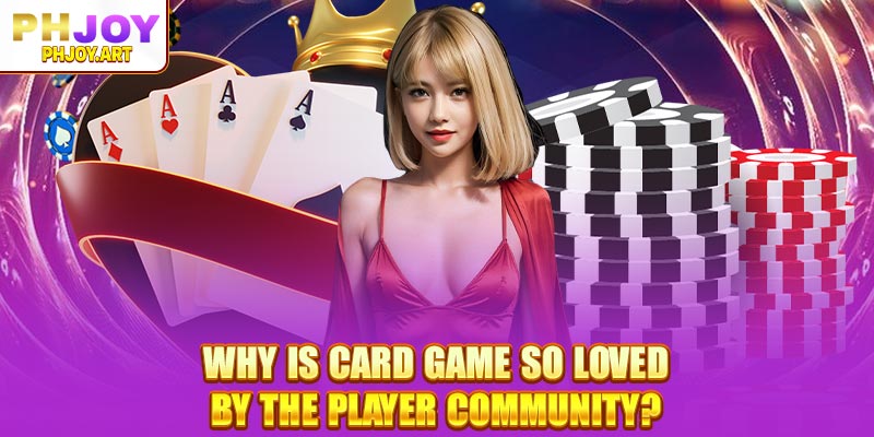 Why is Phjoy Card Game so loved by the player community?