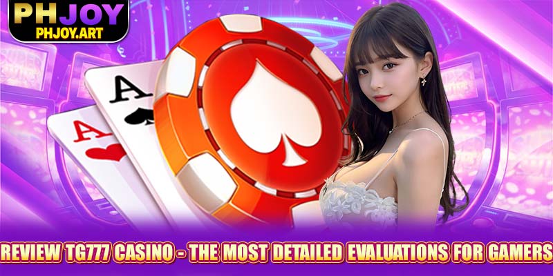 Review Tg777 Casino - The Most Detailed Evaluations For Gamers