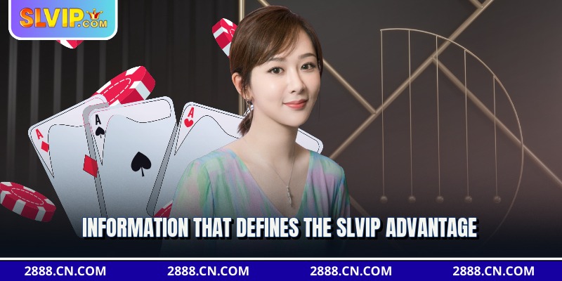 Information that defines the slvip advantage