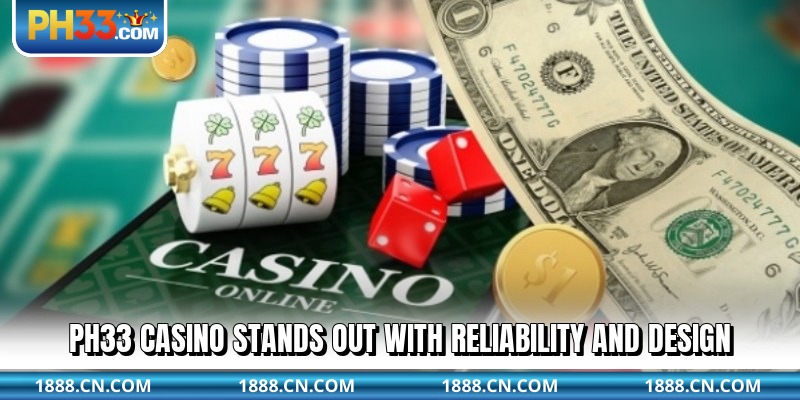 Ph33 casino stands out with reliability and design