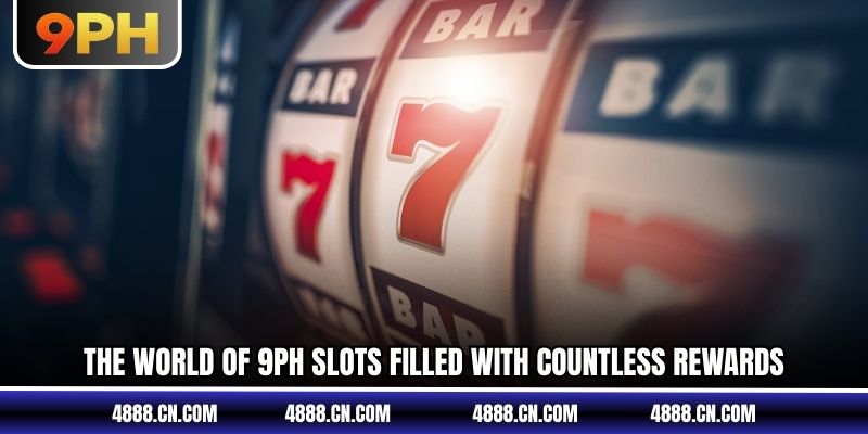 The world of 9PH Slots filled with countless rewards